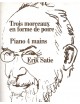 ERIK SATIE TROIS MORCEAUX EN FORME DE POIRE PER PIANO A 4 MANI