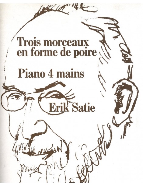 ERIK SATIE TROIS MORCEAUX EN FORME DE POIRE PER PIANO A 4 MANI