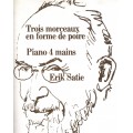 ERIK SATIE TROIS MORCEAUX EN FORME DE POIRE PER PIANO A 4 MANI